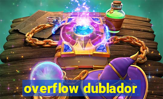 overflow dublador